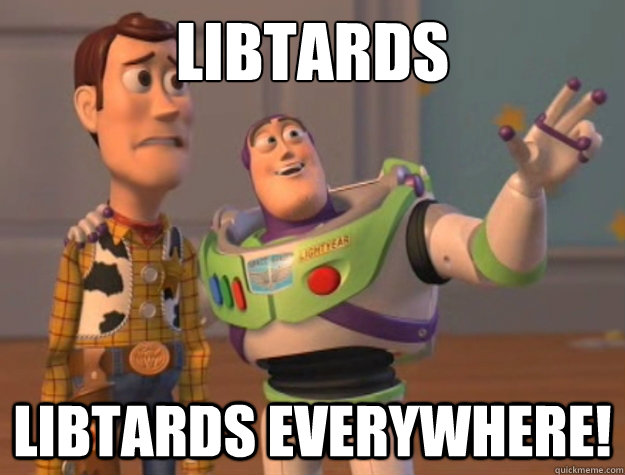 Libtards Libtards everywhere! - Libtards Libtards everywhere!  Buzz Lightyear