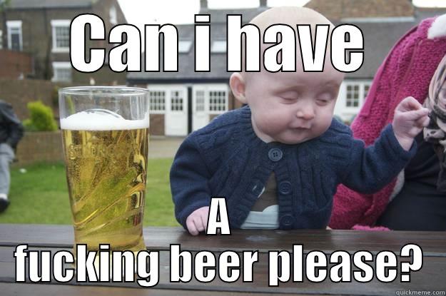CAN I HAVE A FUCKING BEER PLEASE? drunk baby