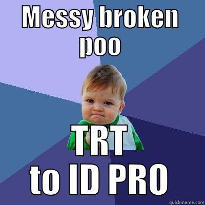 MESSY BROKEN POO TRT TO ID PRO Success Kid