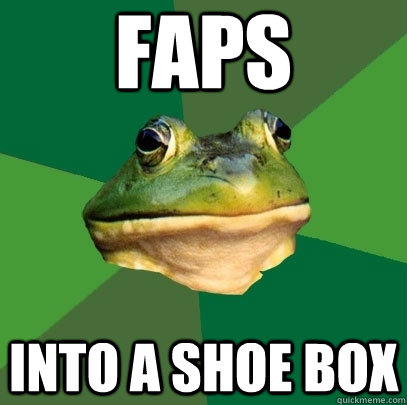 faps into a shoe box  Foul Bachelor Frog