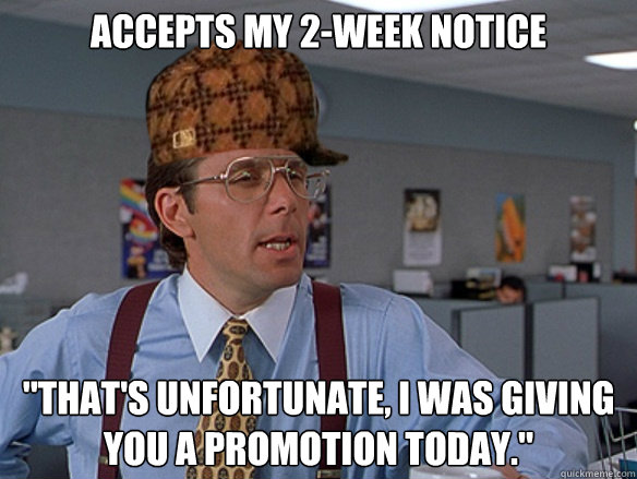 Accepts my 2-week notice 