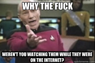 why the fuck weren't you watching them while they were on the internet?  star trek