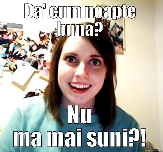 DA' CUM NOAPTE BUNA? NU MA MAI SUNI?! Overly Attached Girlfriend