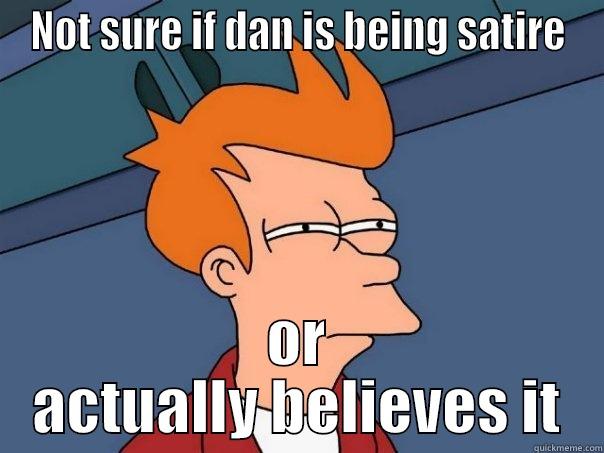 NOT SURE IF DAN IS BEING SATIRE OR ACTUALLY BELIEVES IT Futurama Fry