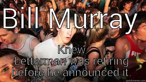 BILL MURRAY  KNEW LETTERMAN WAS RETIRING BEFORE HE ANNOUNCED IT. Sudden Clarity Clarence