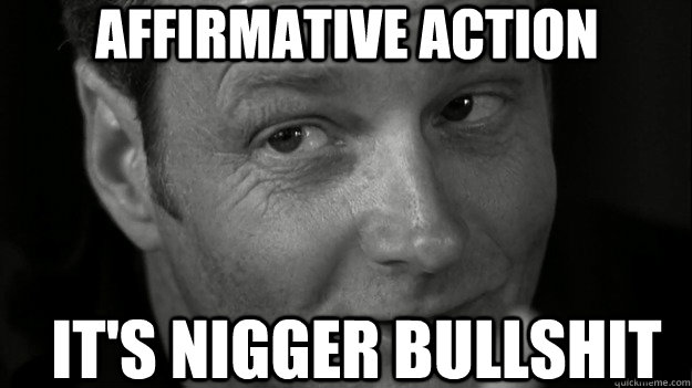 affirmative action It's Nigger bullshit  