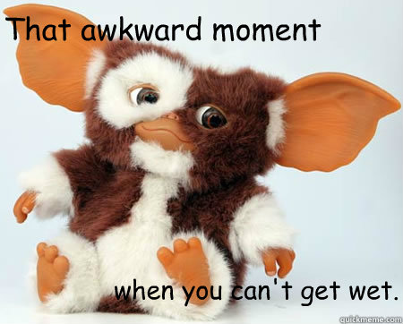 That awkward moment when you can't get wet.   gizmo wet