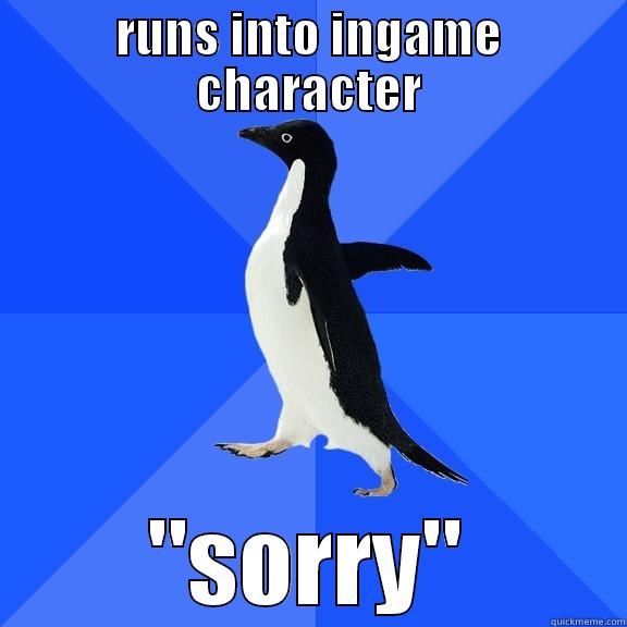 RUNS INTO INGAME CHARACTER 