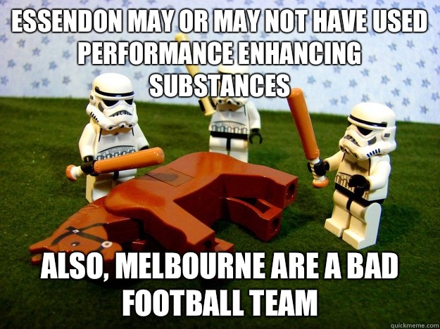 Essendon may or may not have used performance enhancing substances Also, Melbourne are a bad football team - Essendon may or may not have used performance enhancing substances Also, Melbourne are a bad football team  Misc