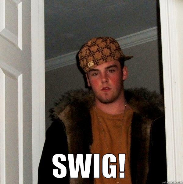  SWIG! Scumbag Steve