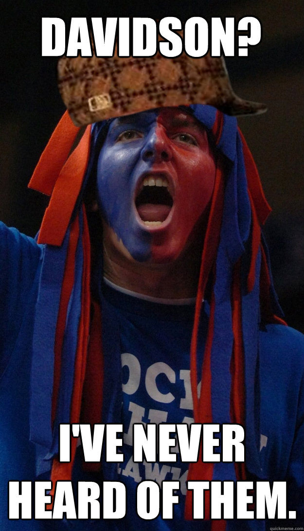 Davidson?  I've never heard of them. - Davidson?  I've never heard of them.  Scumbag KU Fan