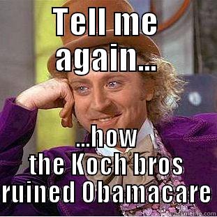 TELL ME AGAIN... ...HOW THE KOCH BROS RUINED OBAMACARE Condescending Wonka
