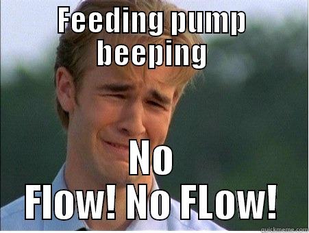 FEEDING PUMP BEEPING NO FLOW! NO FLOW! 1990s Problems