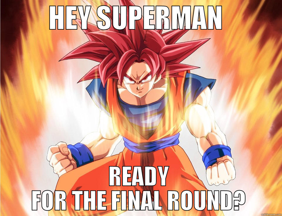 HEY SUPERMAN  READY FOR THE FINAL ROUND? Misc