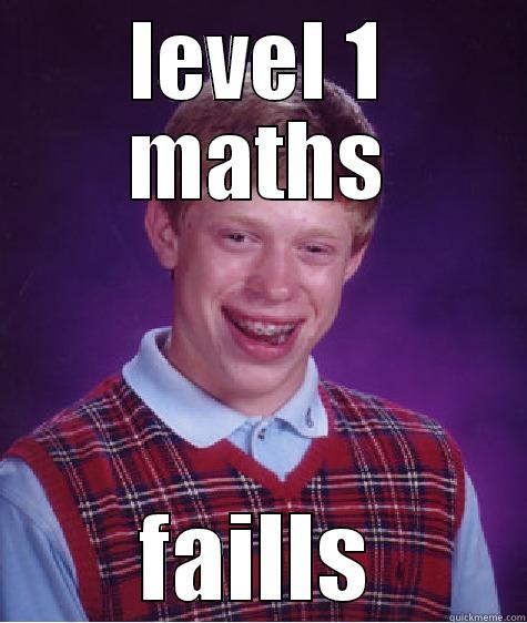 DUM AS - LEVEL 1 MATHS FAILLS Bad Luck Brian