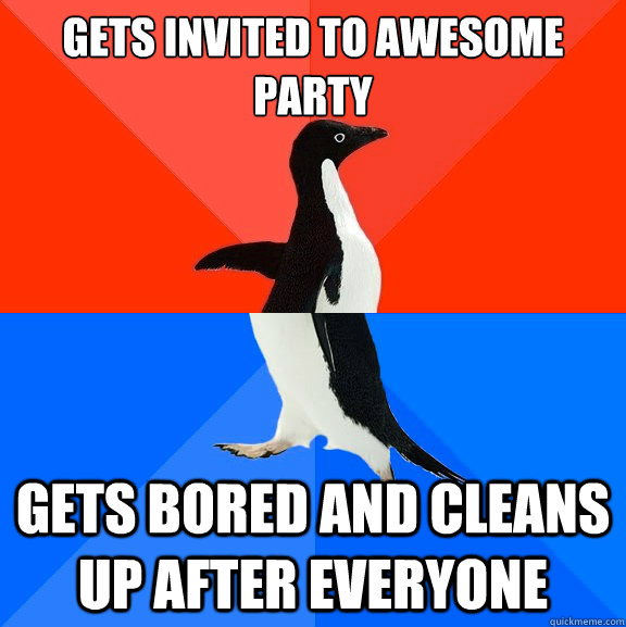 Gets invited to Awesome Party Gets bored and cleans up after everyone  Socially Awesome Awkward Penguin