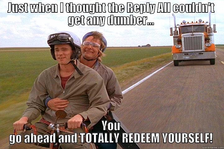 Dumb and Dumber Reply All - JUST WHEN I THOUGHT THE REPLY ALL COULDN'T GET ANY DUMBER... YOU GO AHEAD AND TOTALLY REDEEM YOURSELF! Misc