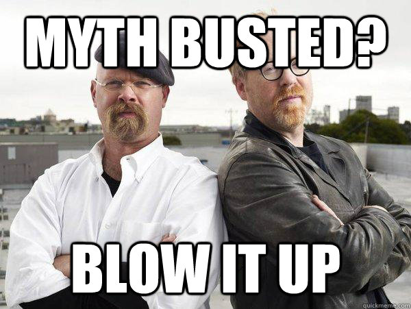 myth busted? blow it up - myth busted? blow it up  mythbusters blow shit up