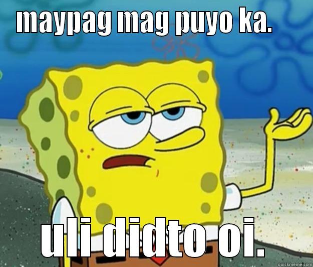 we are fuck - MAYPAG MAG PUYO KA.     ULI DIDTO OI. Tough Spongebob