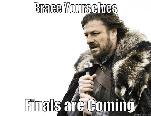              BRACE YOURSELVES                       FINALS ARE COMING      Misc