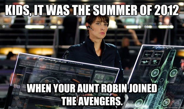 kids, it was the summer of﻿ 2012 when your Aunt Robin joined                   the Avengers. - kids, it was the summer of﻿ 2012 when your Aunt Robin joined                   the Avengers.  When Your Aunt Robin Joined The Avengers