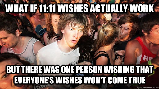What if 11:11 wishes actually work But there was one person wishing that everyone's wishes won't come true  Sudden Clarity Clarence