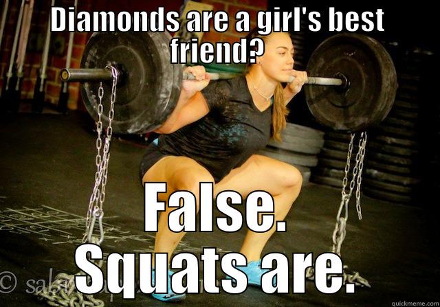 DIAMONDS ARE A GIRL'S BEST FRIEND? FALSE. SQUATS ARE. Misc