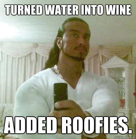 Turned water into wine added roofies.  Guido Jesus