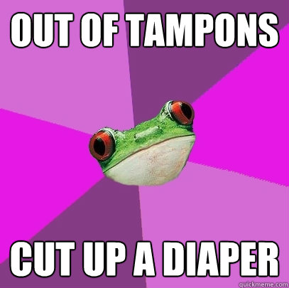 Out of Tampons  cut up a diaper   Foul Bachelorette Frog