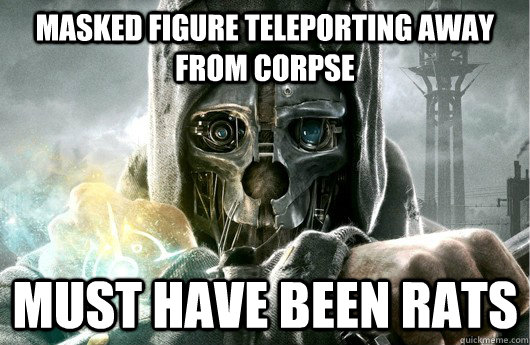 masked figure teleporting away from corpse must have been rats  