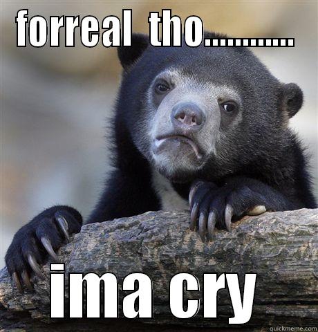FORREAL  THO............ IMA CRY Confession Bear