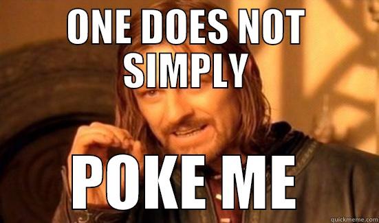 ONE DOES NOT SIMPLY POKE ME Boromir