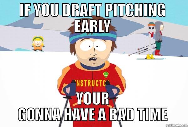 BAD TIME HA - IF YOU DRAFT PITCHING EARLY YOUR GONNA HAVE A BAD TIME Super Cool Ski Instructor