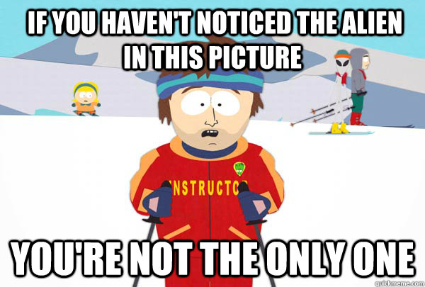  if you haven't noticed the alien in this picture you're not the only one  Super Cool Ski Instructor