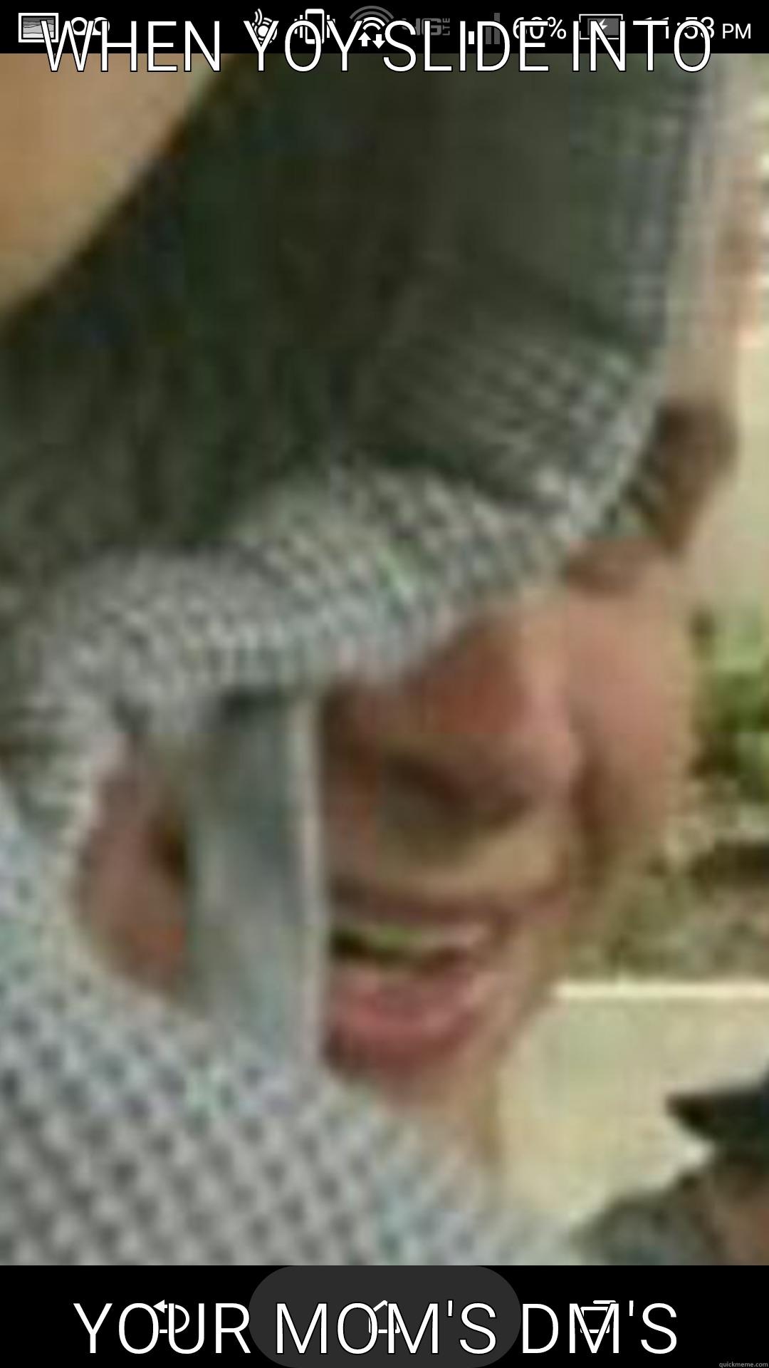 WHEN YOY SLIDE INTO YOUR MOM'S DM'S Misc