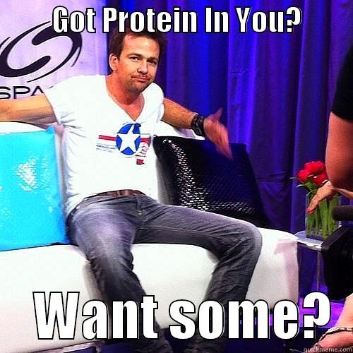 afjk afhsl -          GOT PROTEIN IN YOU?              WANT SOME?  Misc