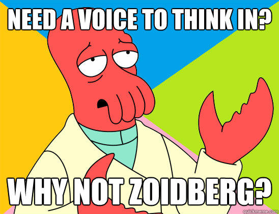 Need a voice to think in? why not zoidberg? - Need a voice to think in? why not zoidberg?  Futurama Zoidberg 