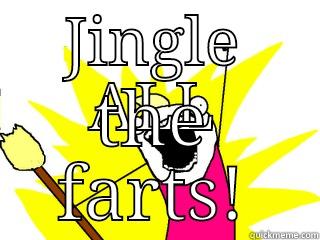 JINGLE ALL THE FARTS! All The Things