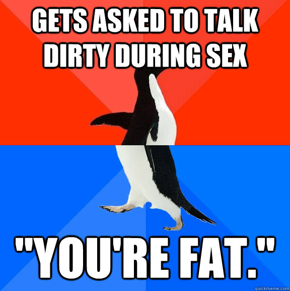 Gets asked to talk dirty during sex 