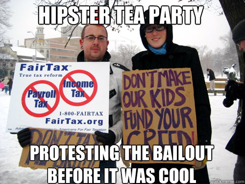 Hipster Tea Party Protesting the bailout before it was cool - Hipster Tea Party Protesting the bailout before it was cool  Tea Party hipsters