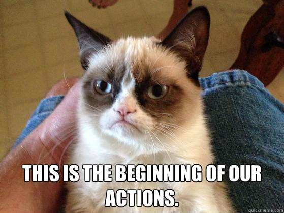  This is the beginning of our actions. -  This is the beginning of our actions.  AngryCat
