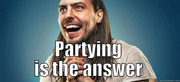  PARTYING IS THE ANSWER Misc