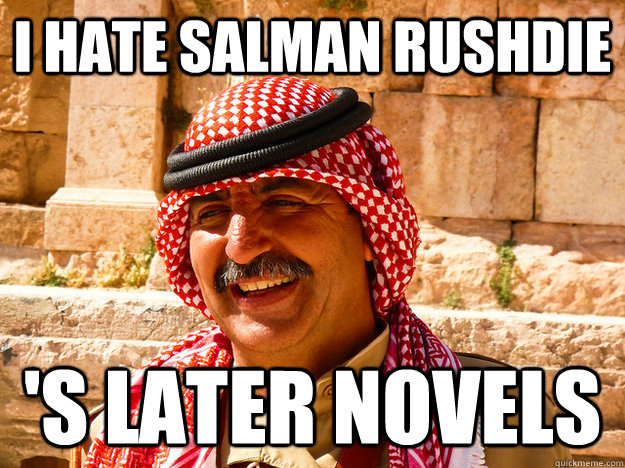 I HATE SALMAN RUSHDIE 'S LATER NOVELS  Benghazi Muslim