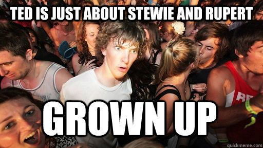 TED is just about Stewie and Rupert Grown up  Sudden Clarity Clarence