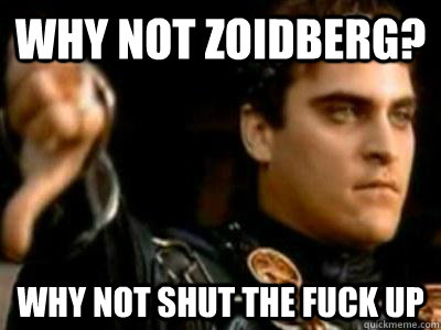 Why not zoidberg? why not shut the fuck up  Downvoting Roman