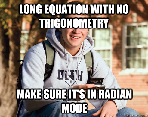 long equation with no trigonometry make sure it's in radian mode - long equation with no trigonometry make sure it's in radian mode  College Freshman