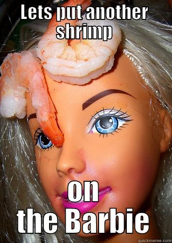 Barbie Shrimp - LETS PUT ANOTHER SHRIMP ON THE BARBIE Misc