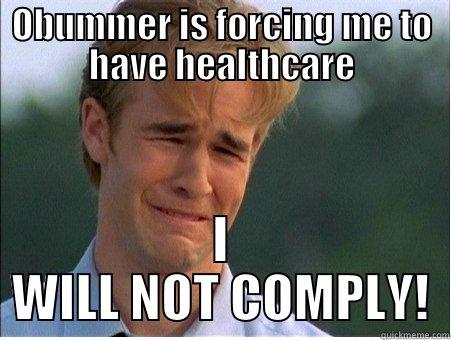 OBUMMER IS FORCING ME TO HAVE HEALTHCARE I WILL NOT COMPLY! 1990s Problems