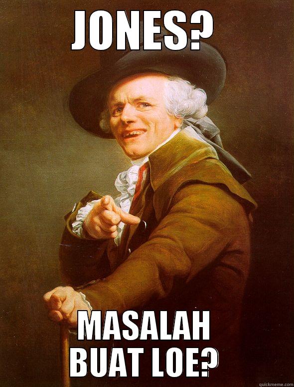 JONES? MASALAH BUAT LOE? Joseph Ducreux