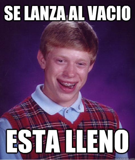 se lanza al vacio esta lleno  Bad Luck Brian